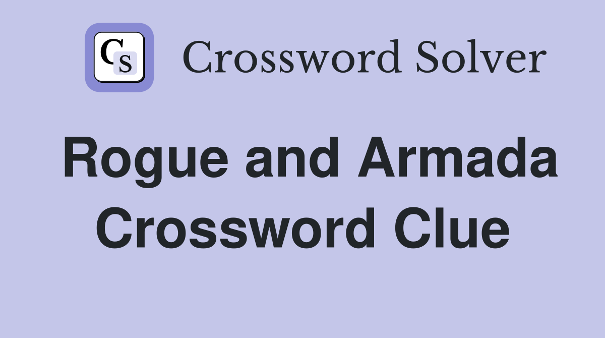 Rogue and Armada Crossword Clue