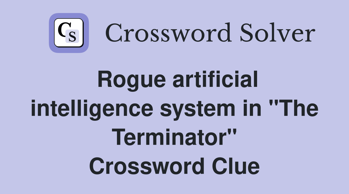 Rogue artificial intelligence system in "The Terminator" Crossword Clue