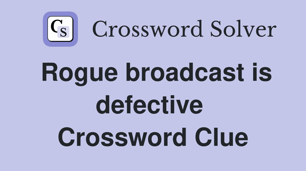 Rogue broadcast is defective  Crossword Clue