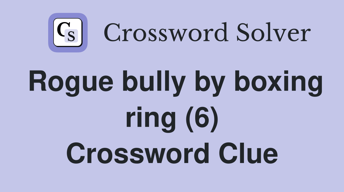 Rogue bully by boxing ring (6) Crossword Clue