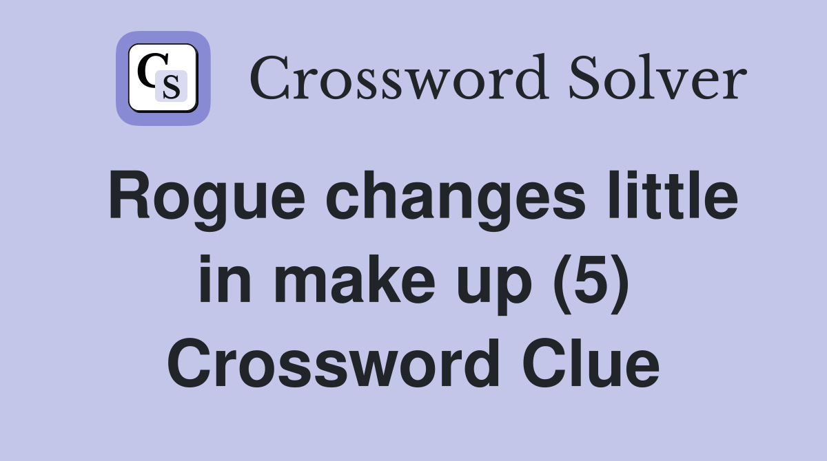Rogue changes little in make up (5) Crossword Clue