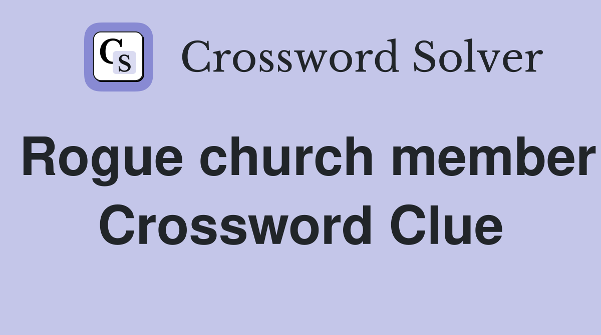 Rogue church member Crossword Clue