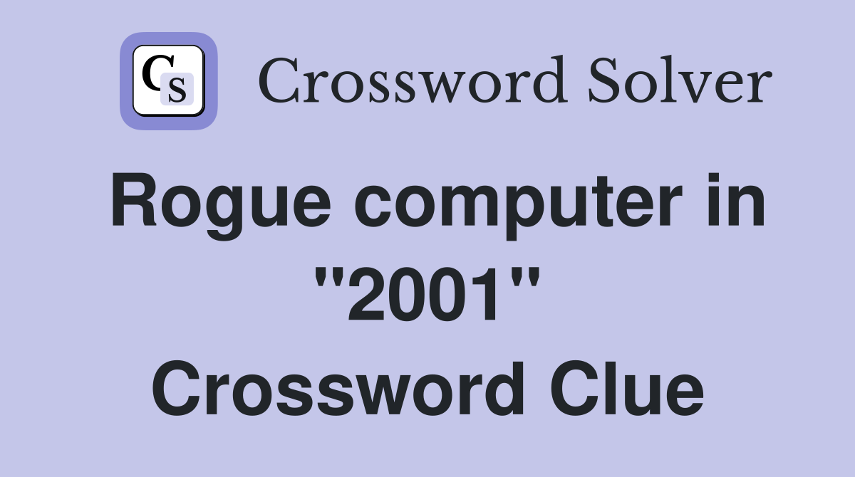 Rogue computer in "2001" Crossword Clue