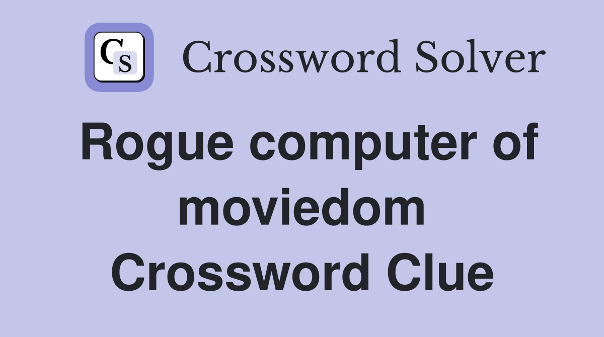 Rogue computer of moviedom Crossword Clue