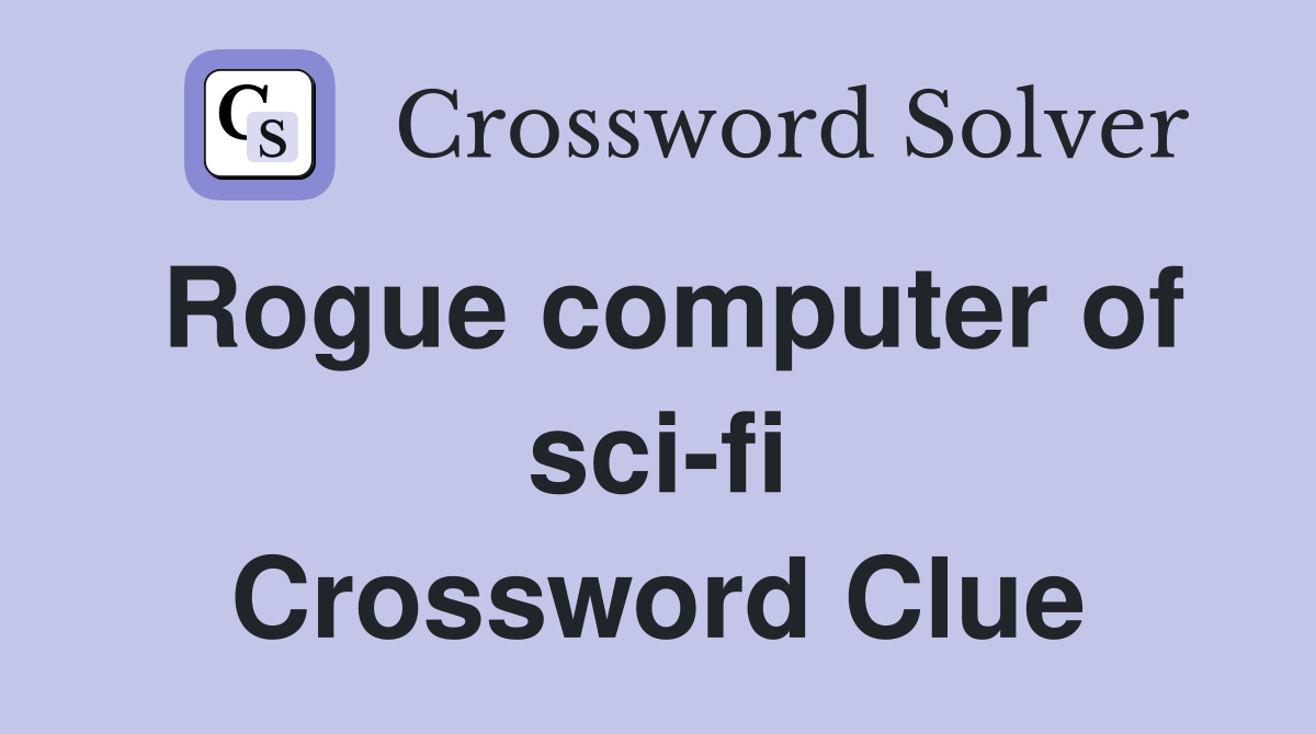 Rogue computer of sci-fi Crossword Clue