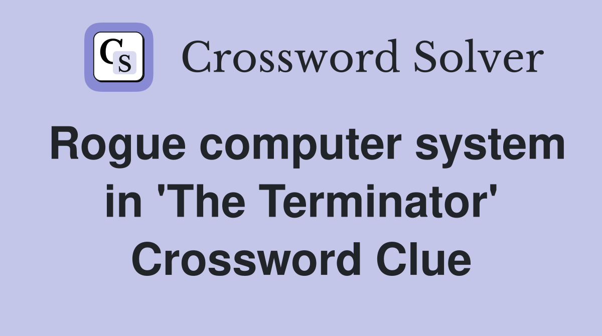 Rogue computer system in 'The Terminator' Crossword Clue