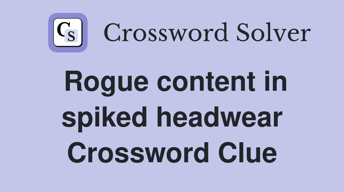Rogue content in spiked headwear Crossword Clue