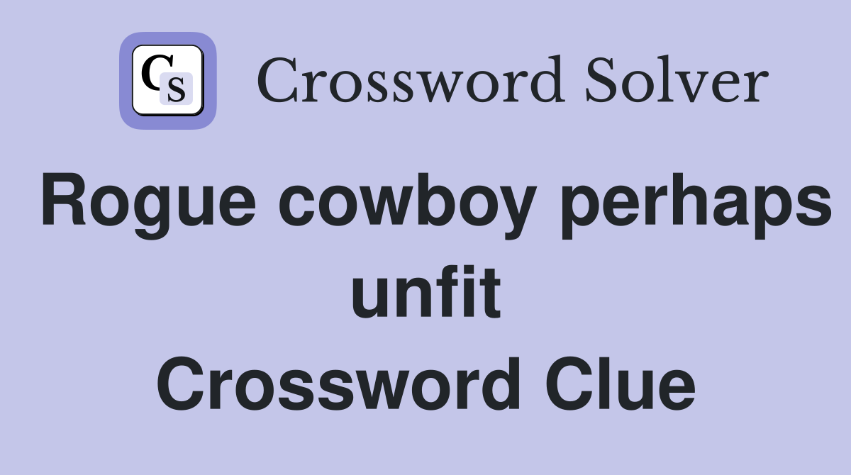 Rogue cowboy perhaps unfit Crossword Clue