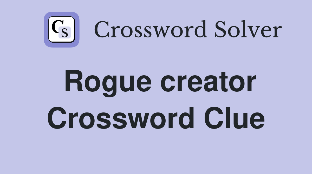 Rogue creator Crossword Clue