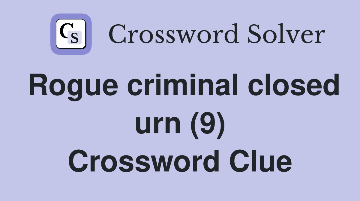 Rogue criminal closed urn (9) Crossword Clue