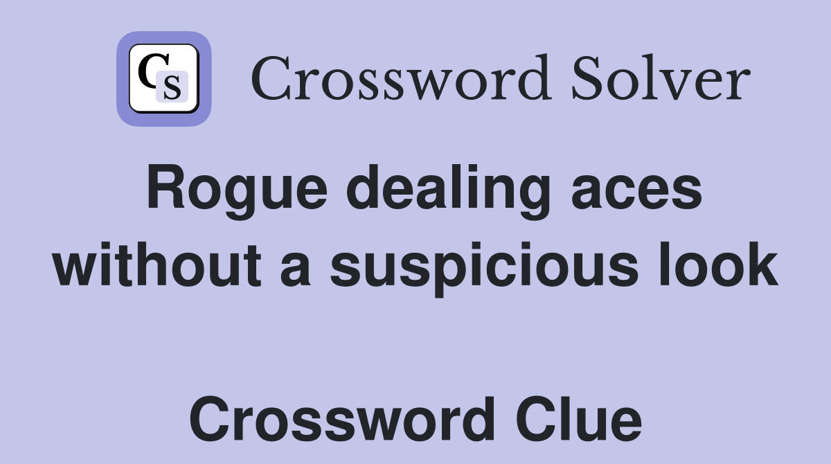 Rogue dealing aces without a suspicious look  Crossword Clue