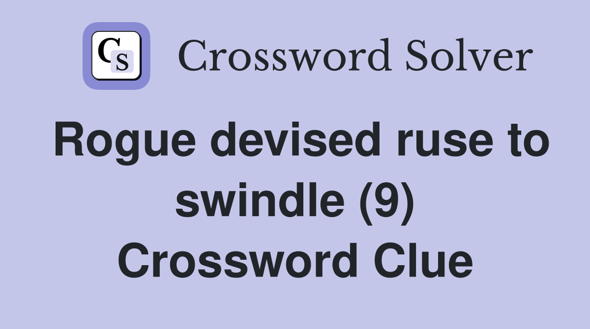 Rogue devised ruse to swindle (9) Crossword Clue