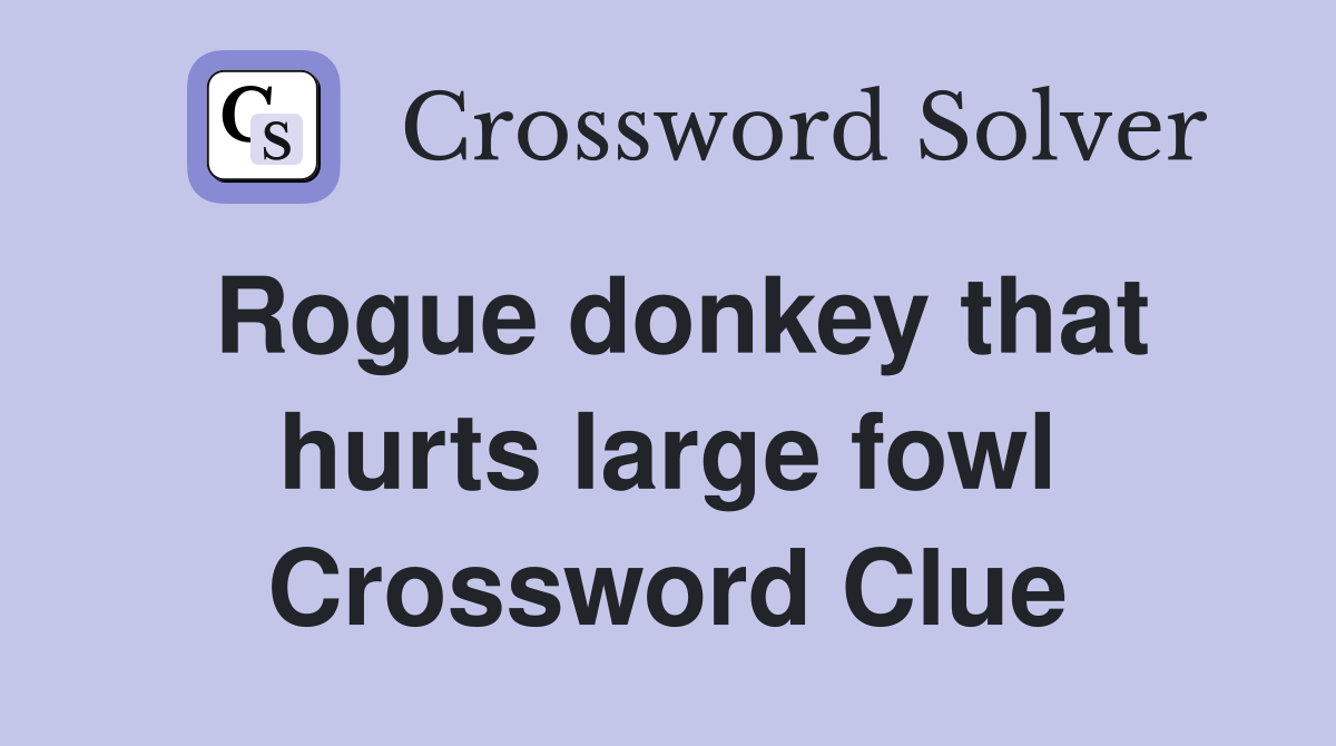 Rogue donkey that hurts large fowl Crossword Clue