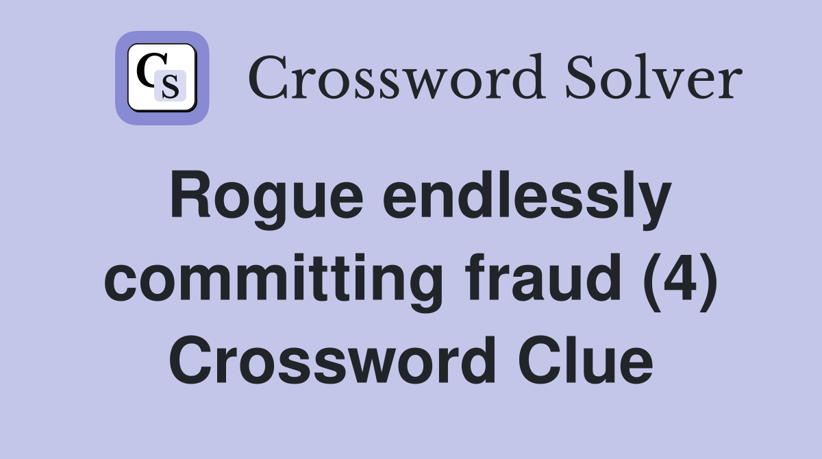 Rogue endlessly committing fraud (4) Crossword Clue