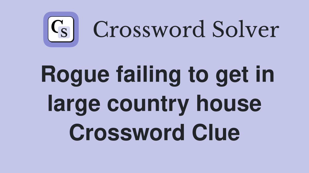 Rogue failing to get in large country house Crossword Clue