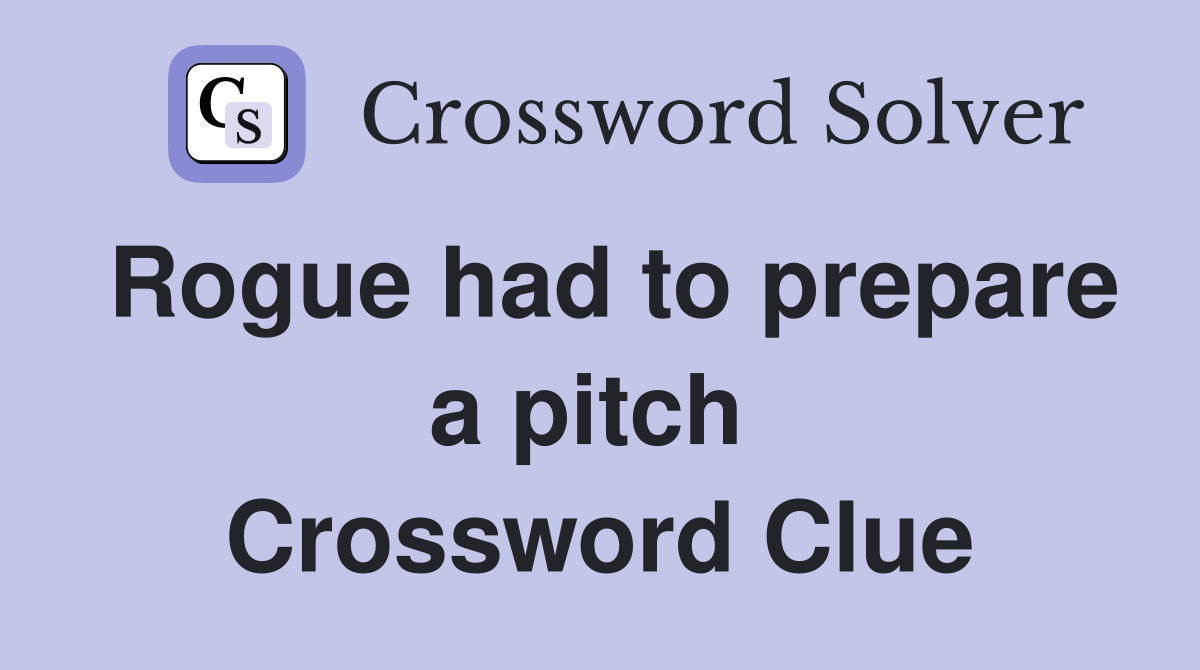 Rogue had to prepare a pitch  Crossword Clue