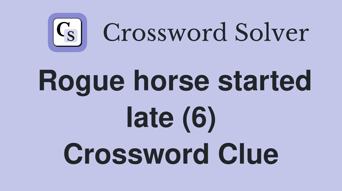Rogue horse started late (6) Crossword Clue