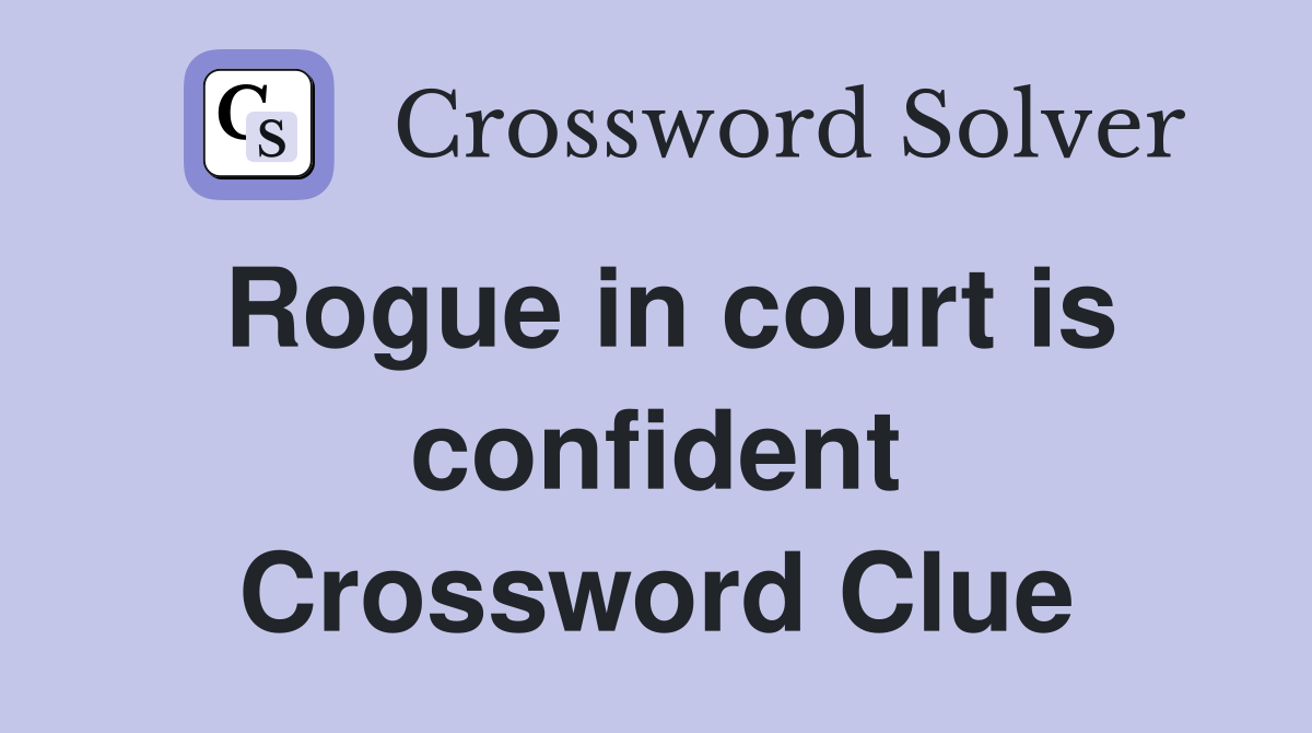 Rogue in court is confident Crossword Clue