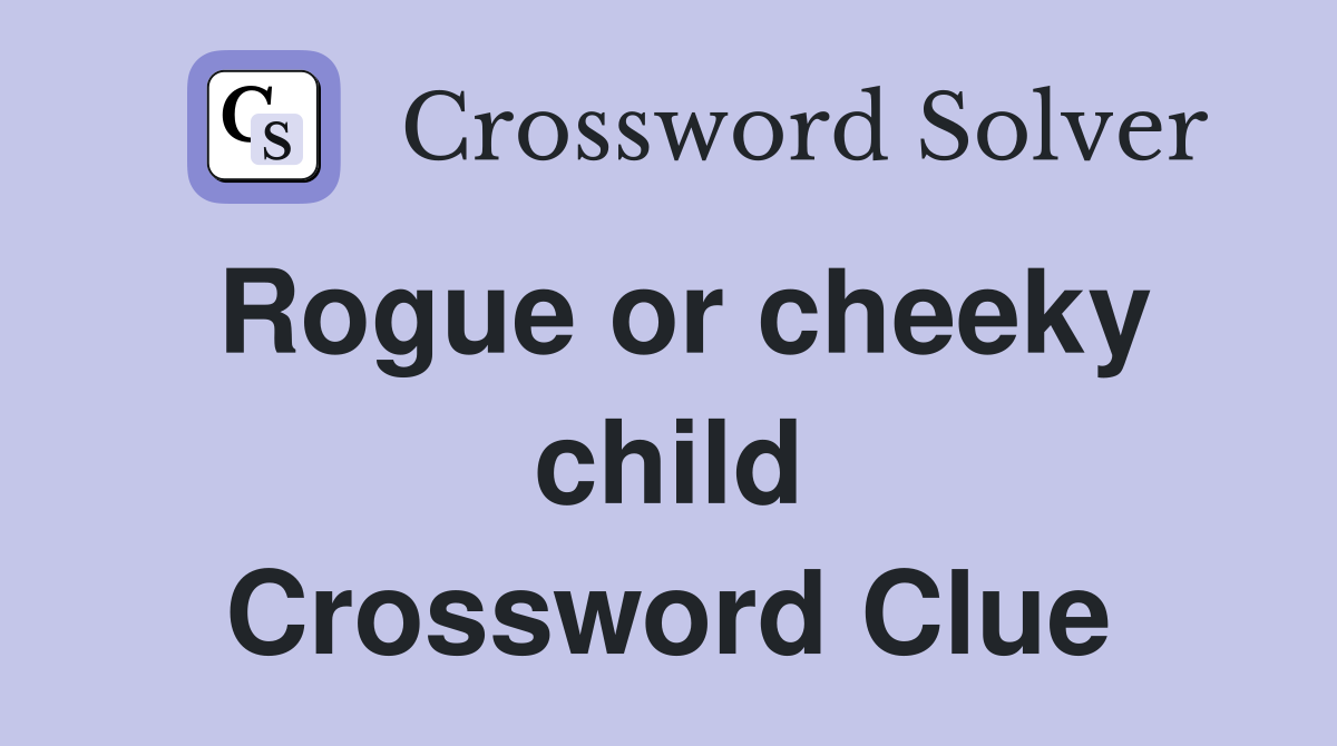Rogue or cheeky child Crossword Clue