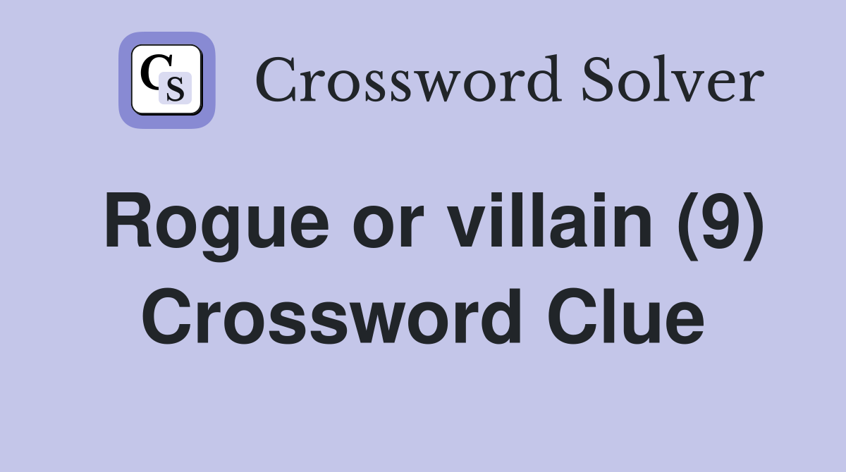 Rogue or villain (9) Crossword Clue