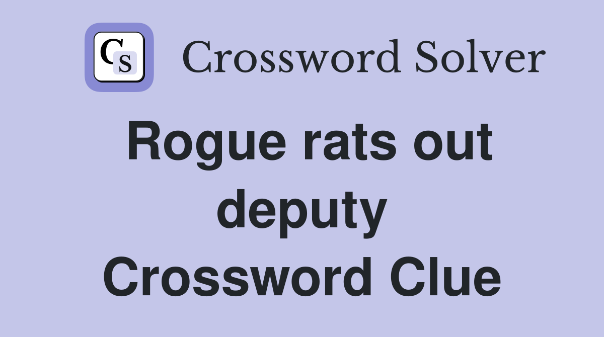 Rogue rats out deputy Crossword Clue