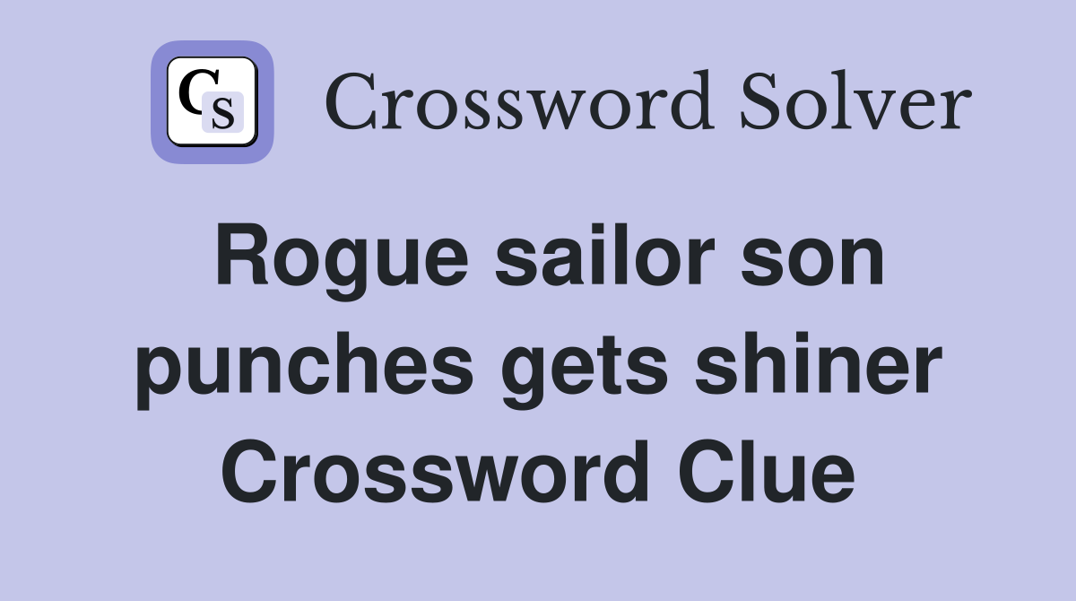 Rogue sailor son punches gets shiner Crossword Clue
