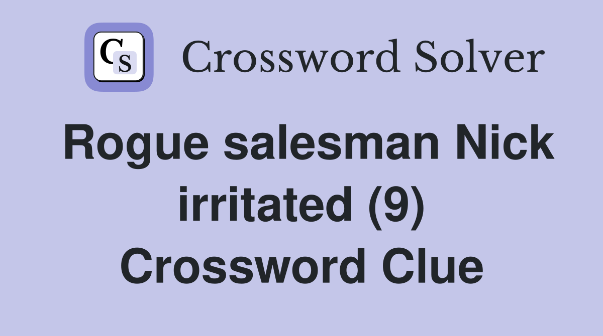 Rogue salesman Nick irritated (9) Crossword Clue