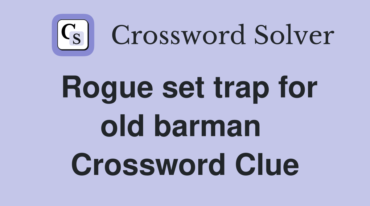 Rogue set trap for old barman  Crossword Clue