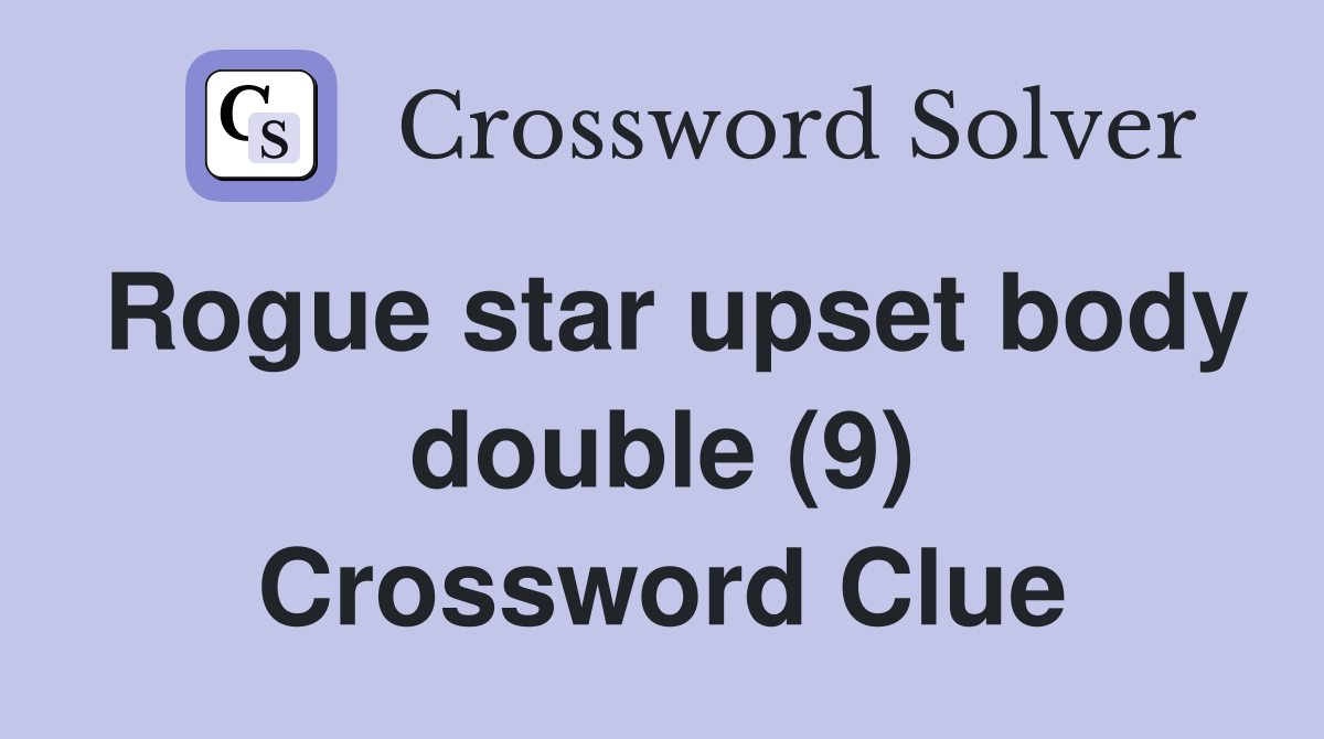 Rogue star upset body double (9) Crossword Clue
