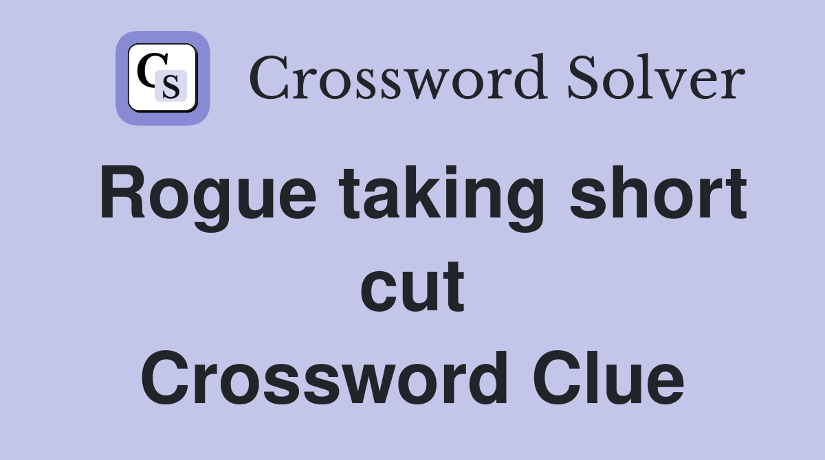 Rogue taking short cut Crossword Clue