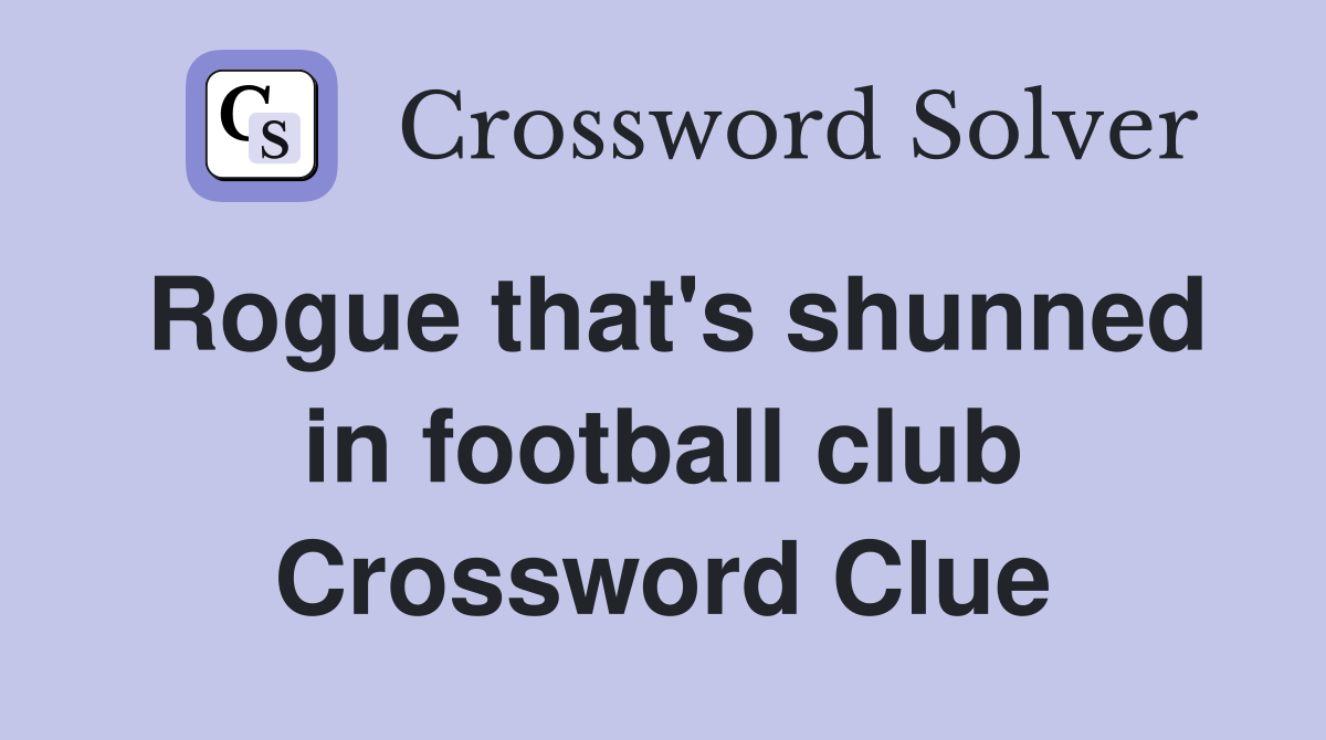 Rogue that's shunned in football club Crossword Clue