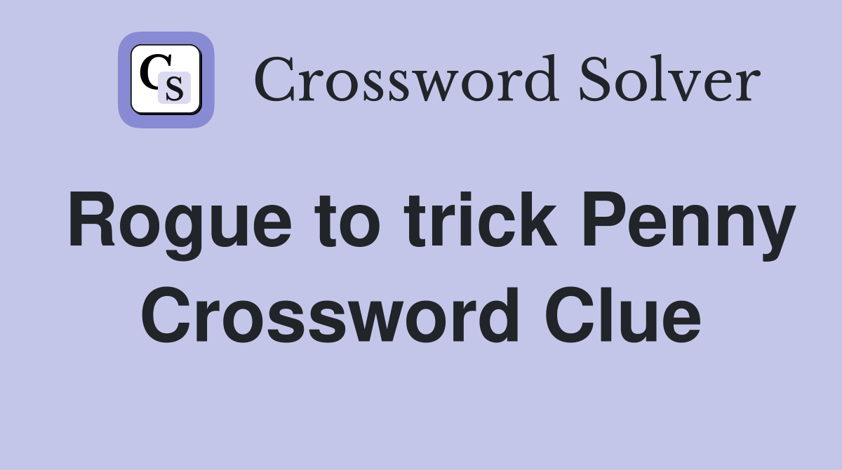 Rogue to trick Penny Crossword Clue