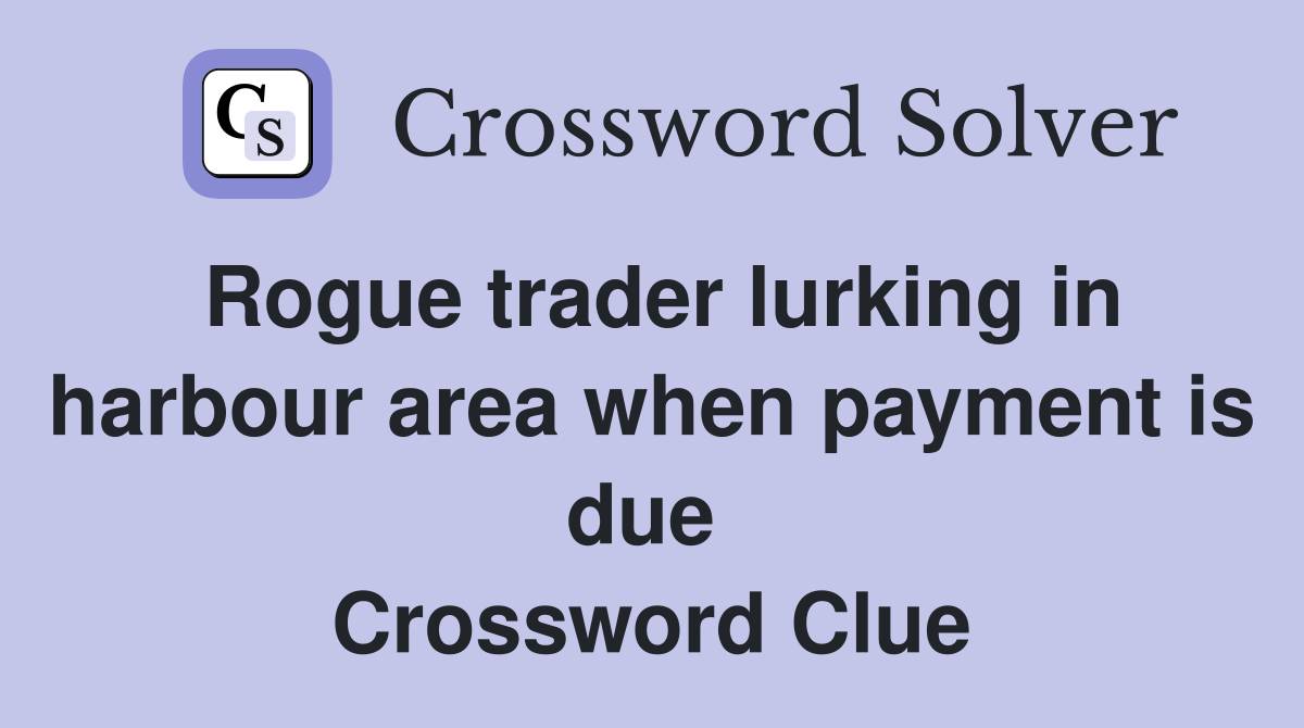 Rogue trader lurking in harbour area when payment is due  Crossword Clue