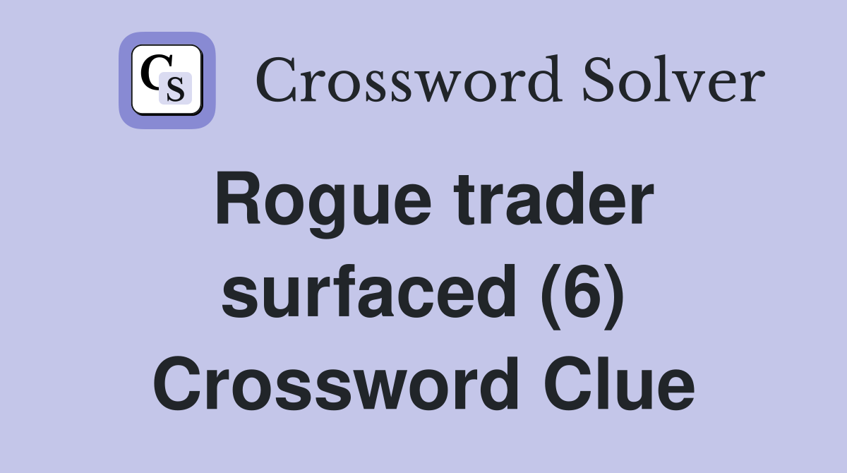 Rogue trader surfaced (6) Crossword Clue