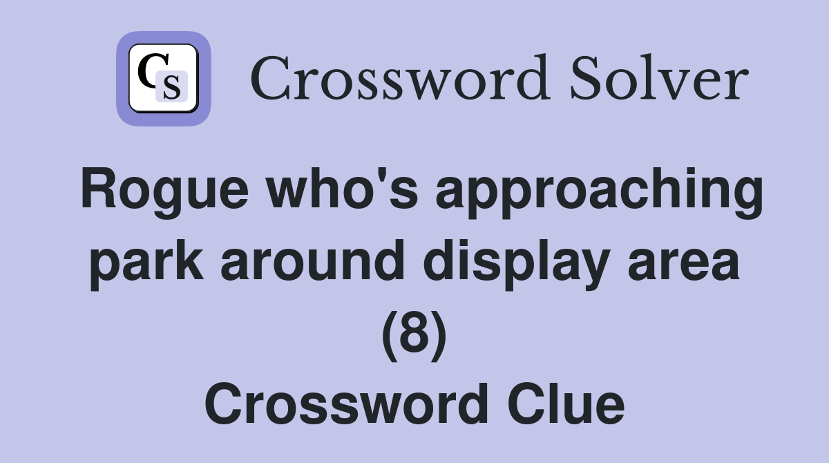 Rogue who's approaching park around display area (8) Crossword Clue
