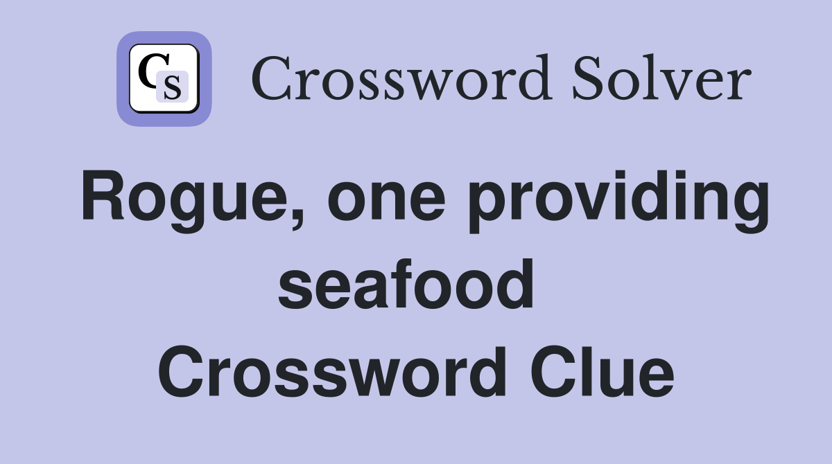 Rogue, one providing seafood  Crossword Clue