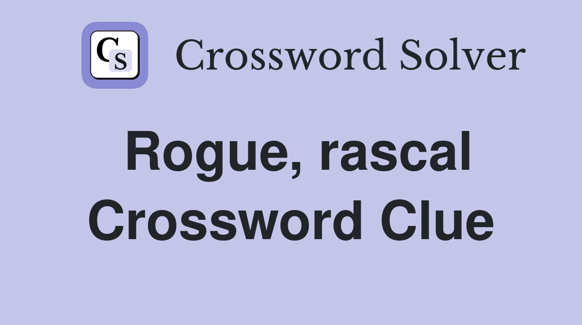 Rogue, rascal Crossword Clue