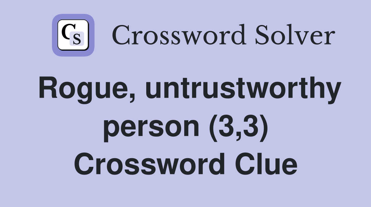 Rogue, untrustworthy person (3,3) Crossword Clue