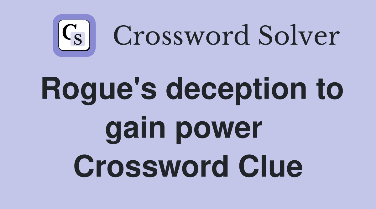 Rogue's deception to gain power  Crossword Clue