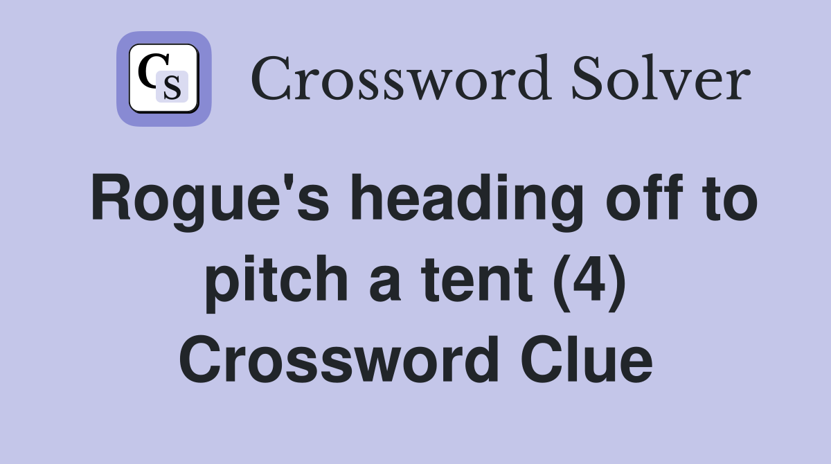Rogue's heading off to pitch a tent (4) Crossword Clue