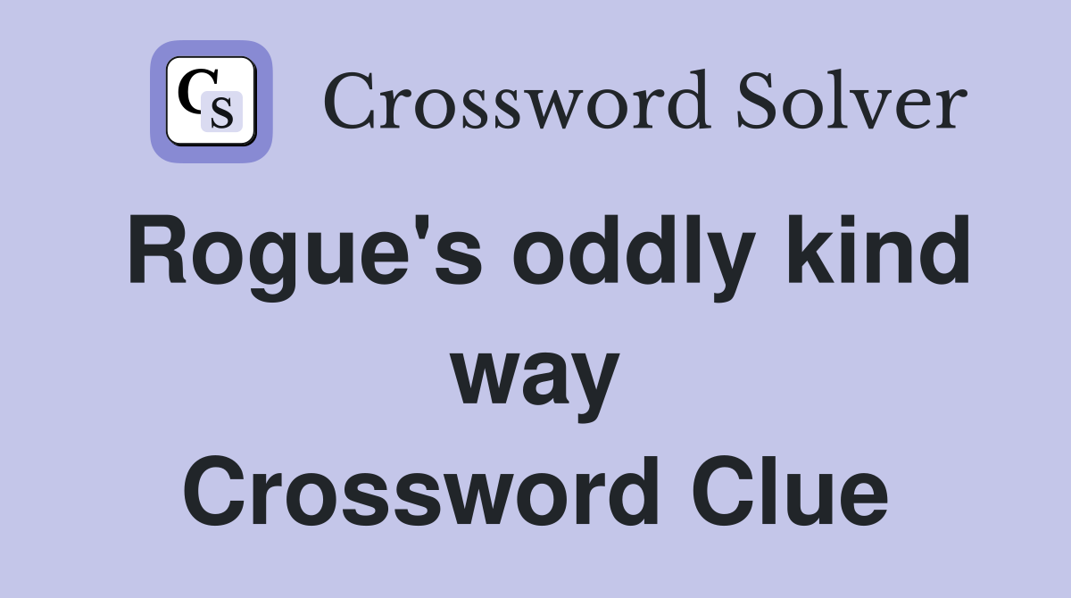 Rogue's oddly kind way Crossword Clue
