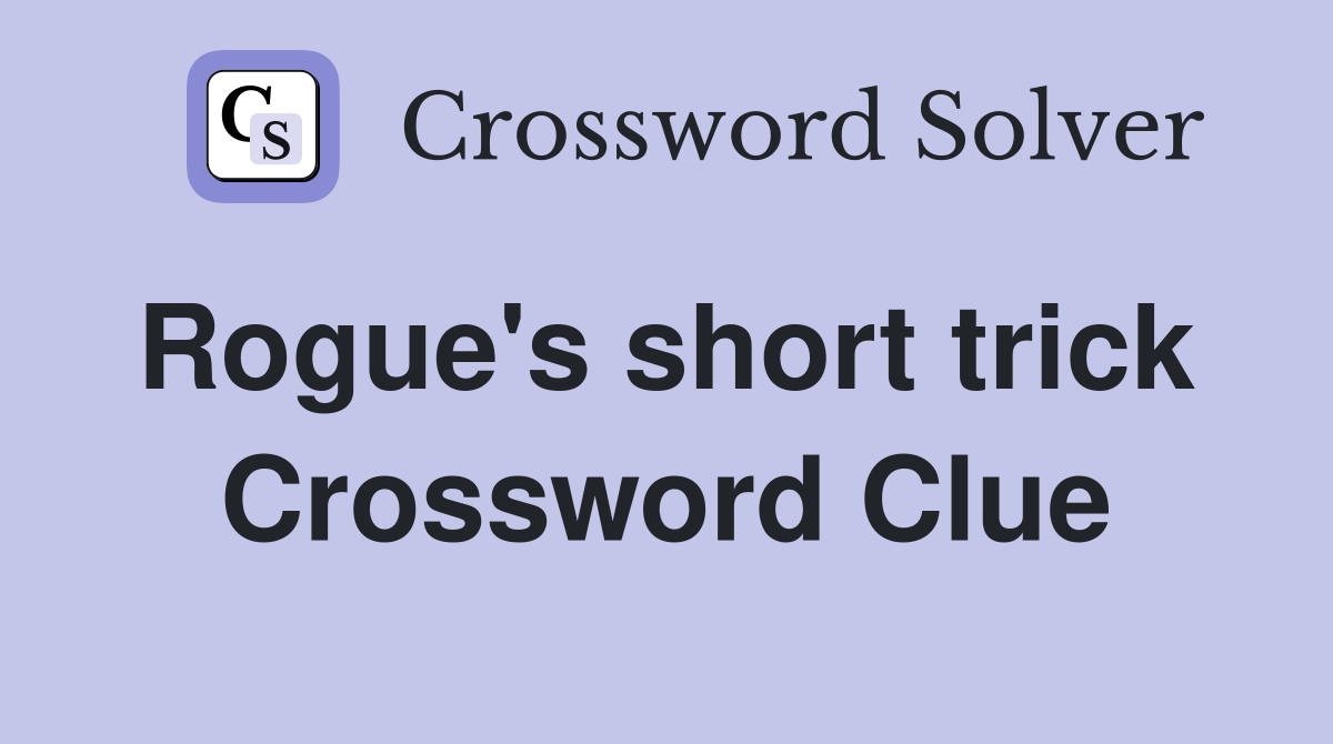 Rogue's short trick  Crossword Clue
