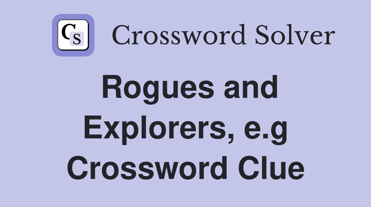 Rogues and Explorers, e.g Crossword Clue