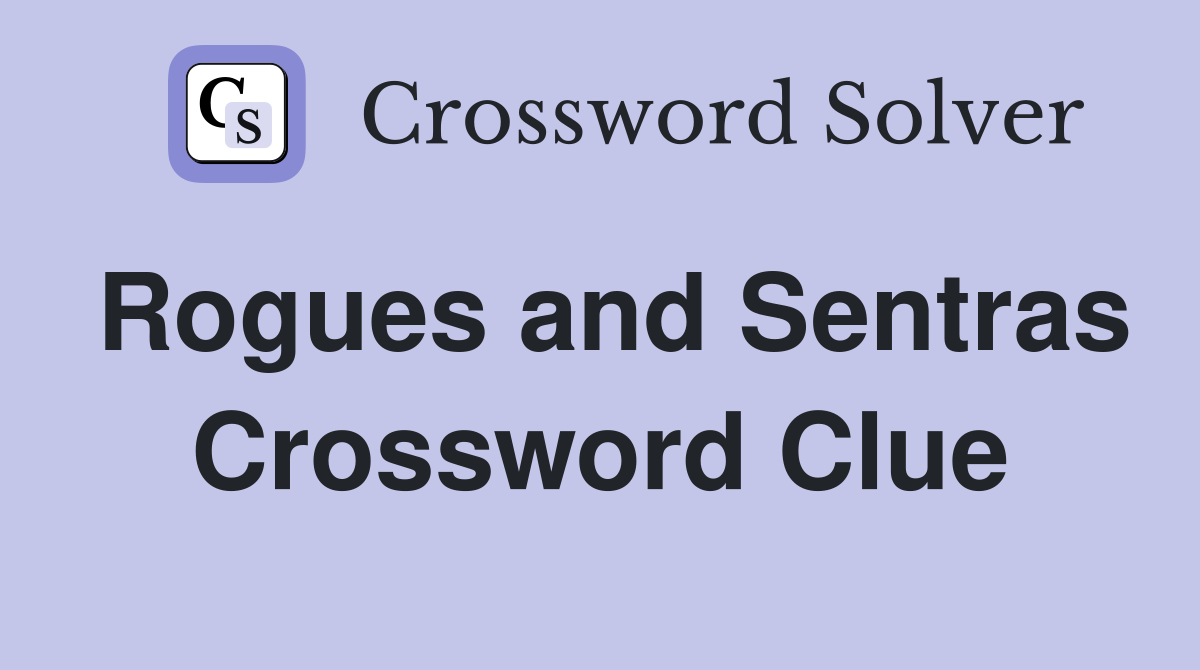 Rogues and Sentras Crossword Clue