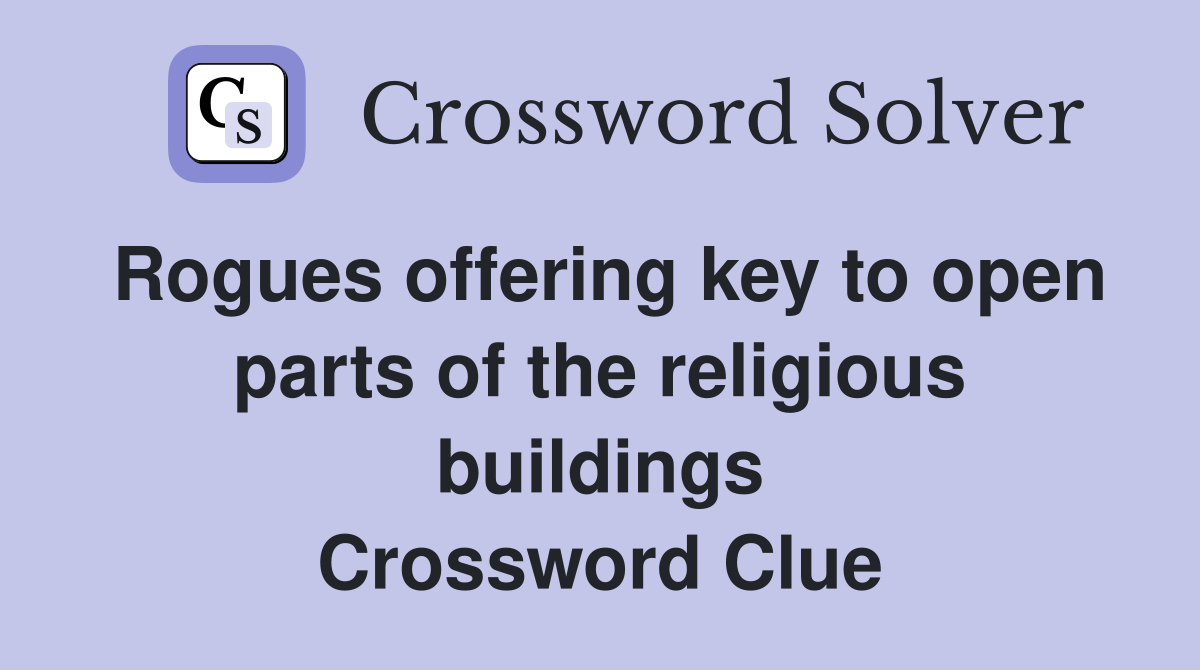 Rogues offering key to open parts of the religious buildings Crossword Clue