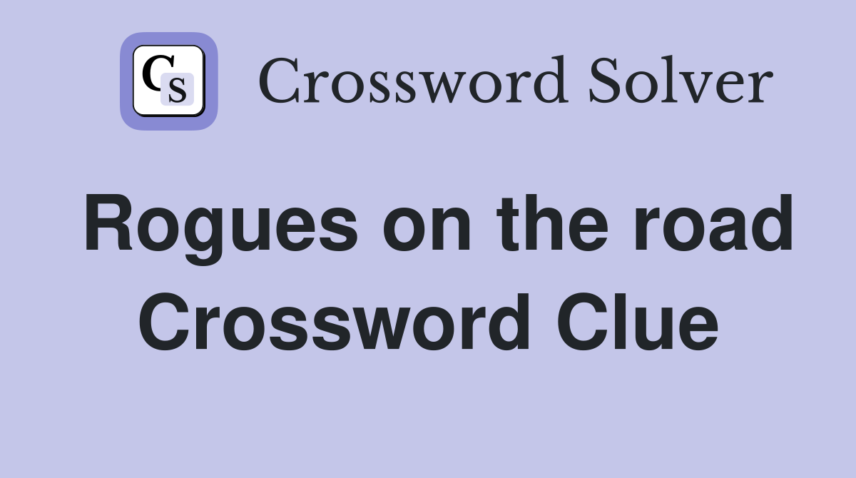 Rogues on the road Crossword Clue