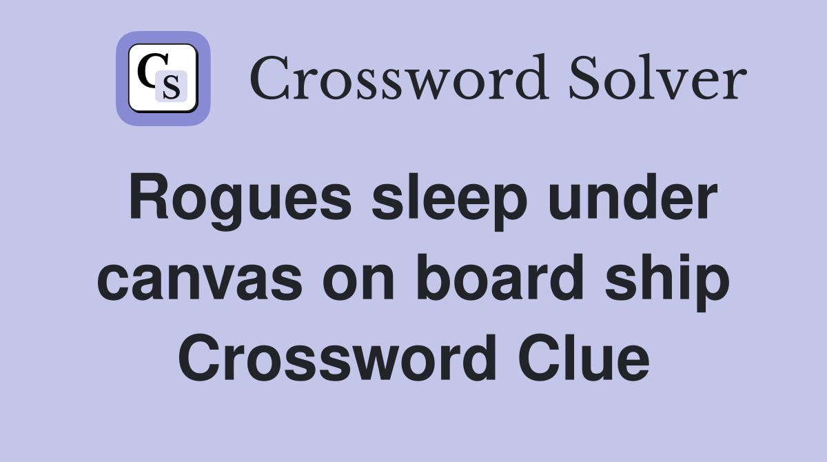 Rogues sleep under canvas on board ship Crossword Clue