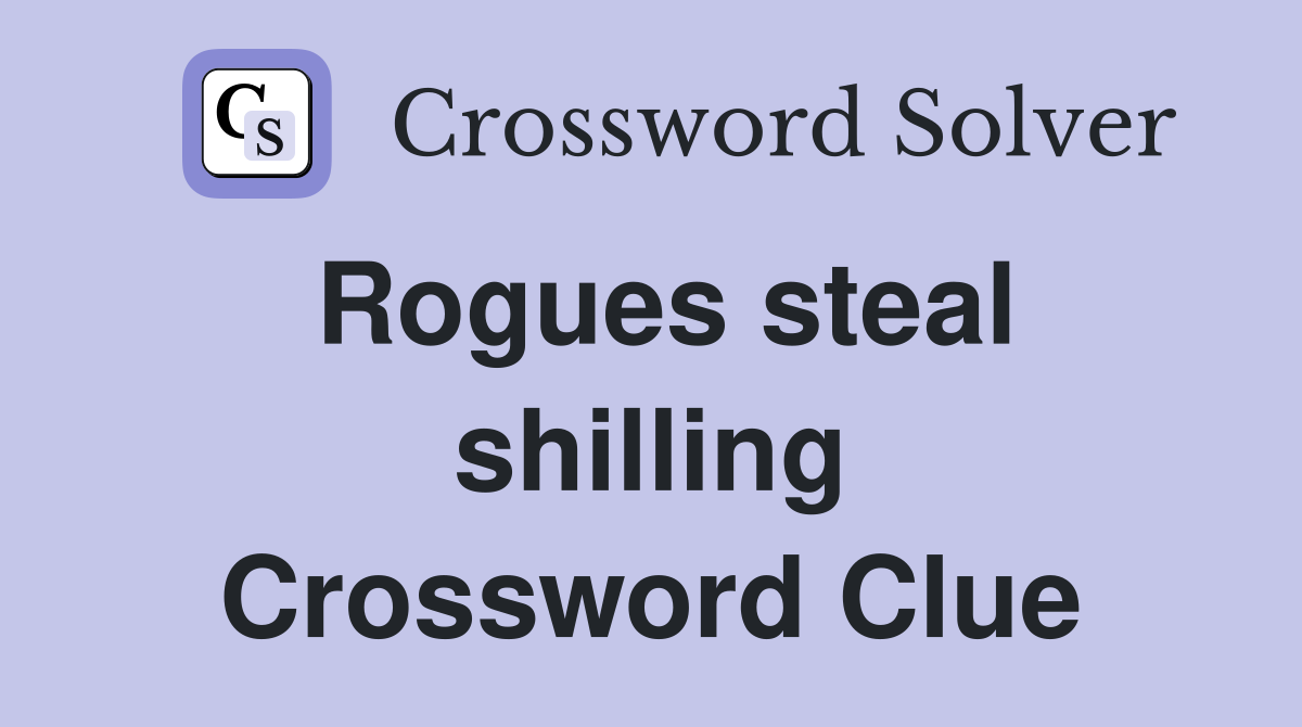 Rogues steal shilling Crossword Clue