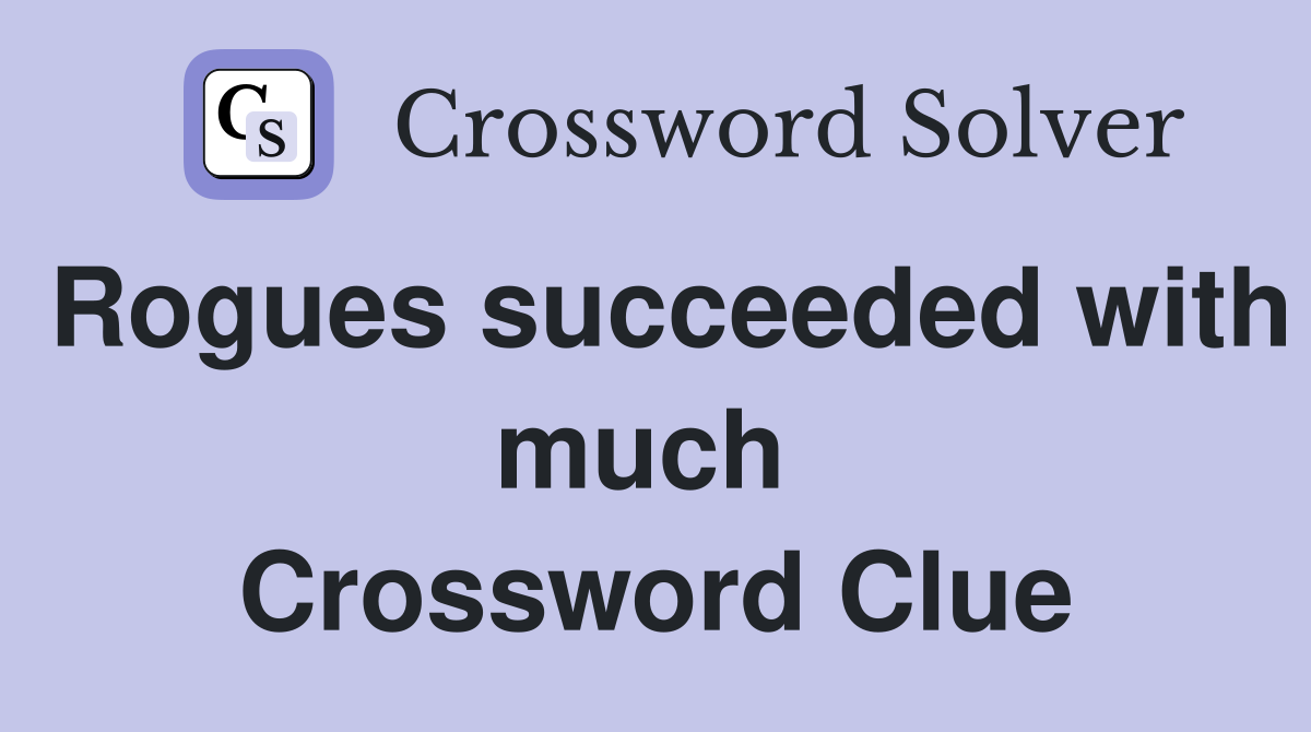 Rogues succeeded with much  Crossword Clue