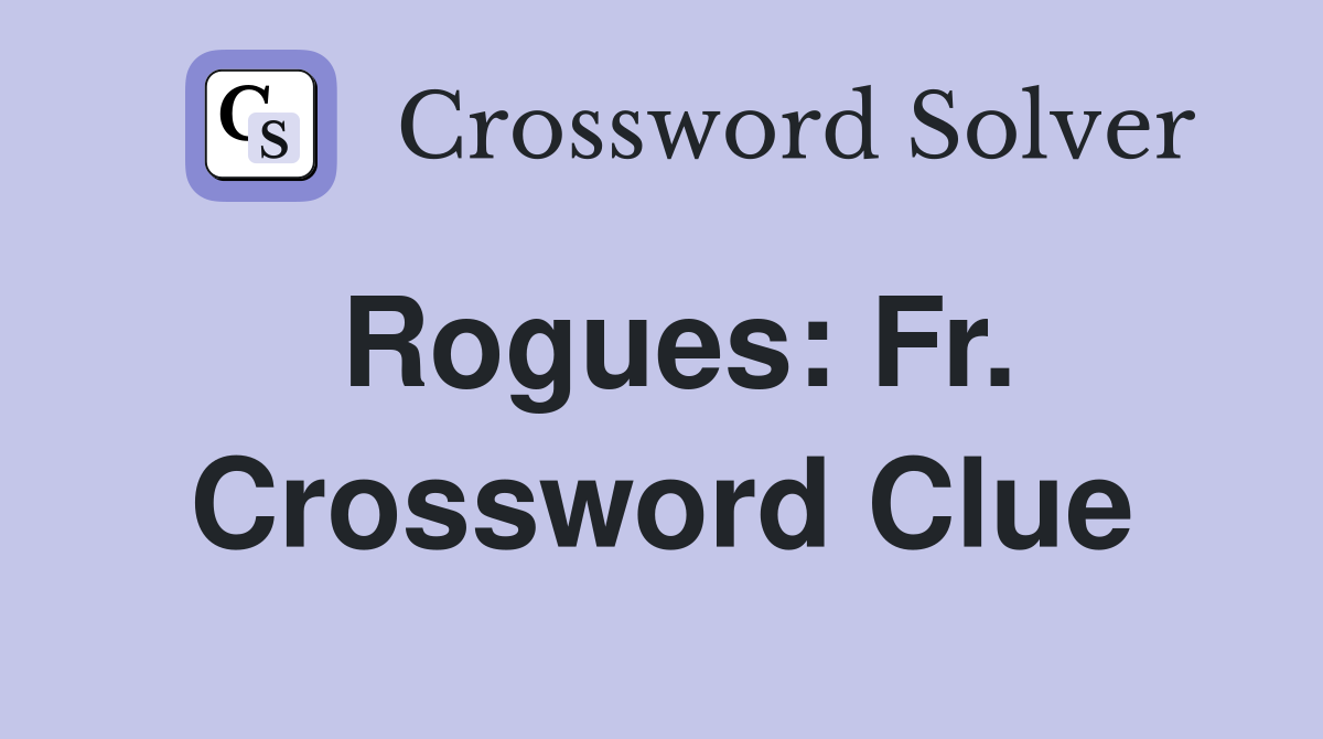 Rogues: Fr. Crossword Clue